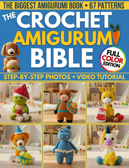 The Crochet Amigurumi Bible: The Biggest Guide with 67 Patterns Perfect Even if you're a Total Beginner | Clear Photos for Every Step & Video Tutorials to Make Cute Plushies and Handmade Gifts
